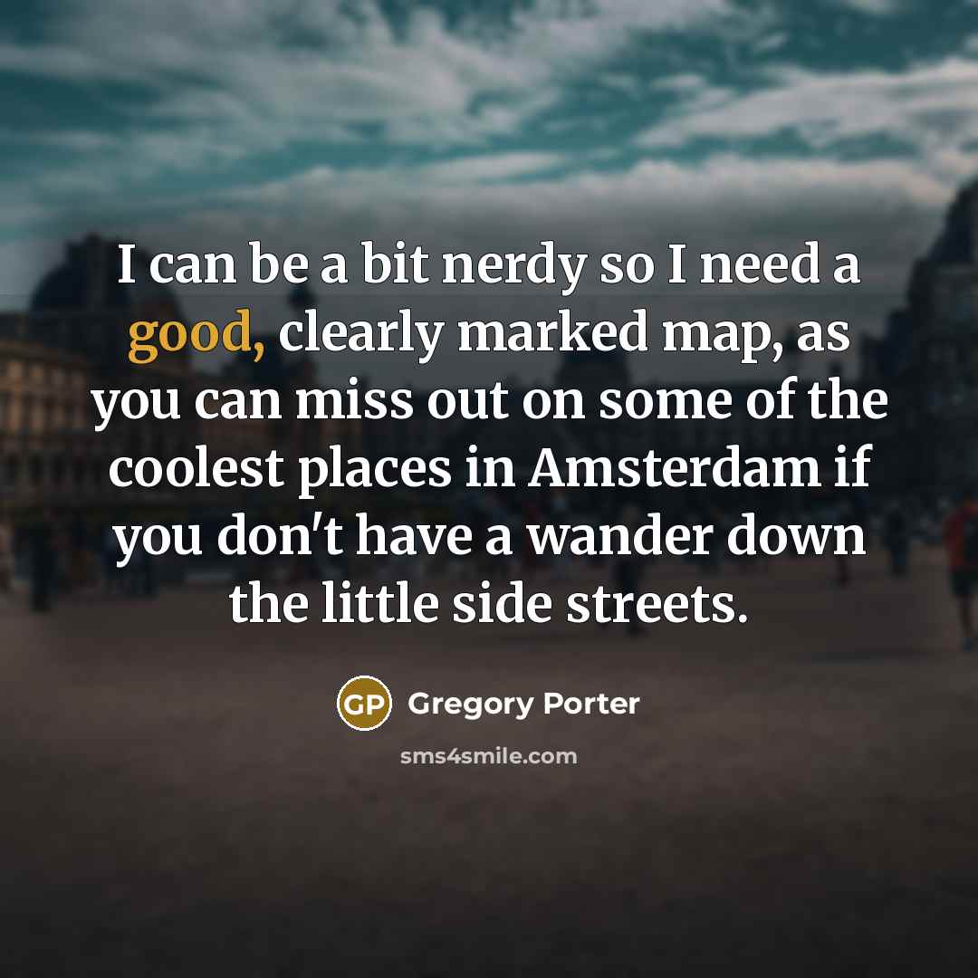 “I can be a bit nerdy so I need a…” quote by Gregory Porter