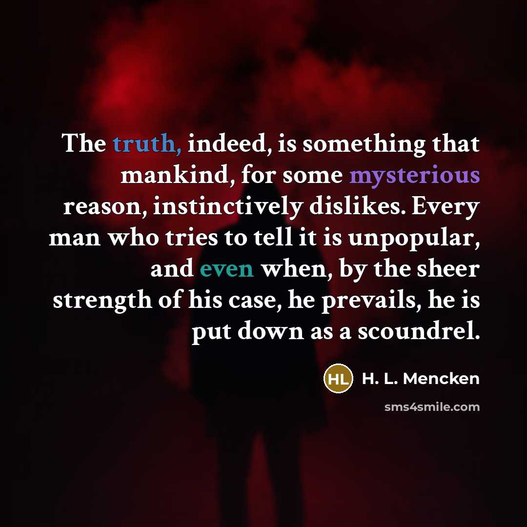 “The truth, indeed, is something that mankind, for some mysterious…” quote by H. L. Mencken