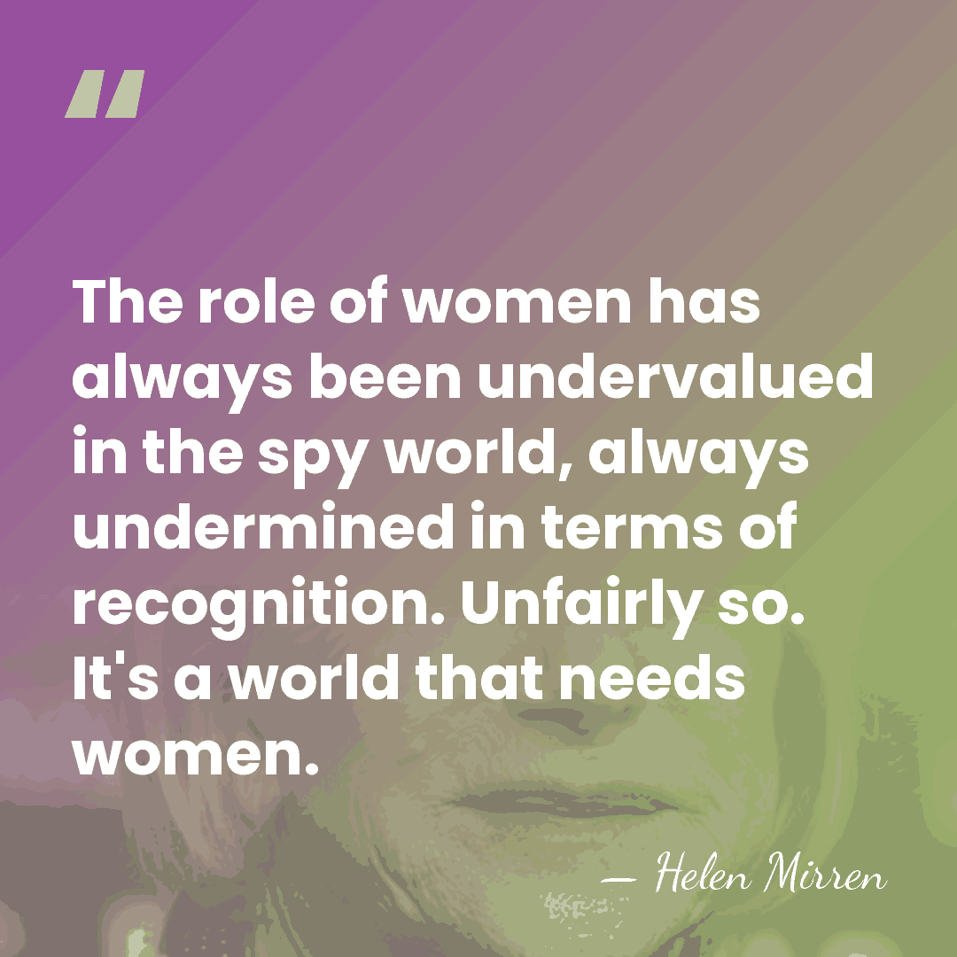 The role of women has always been undervalued in the spy world,&hellip; - Helen Mirren