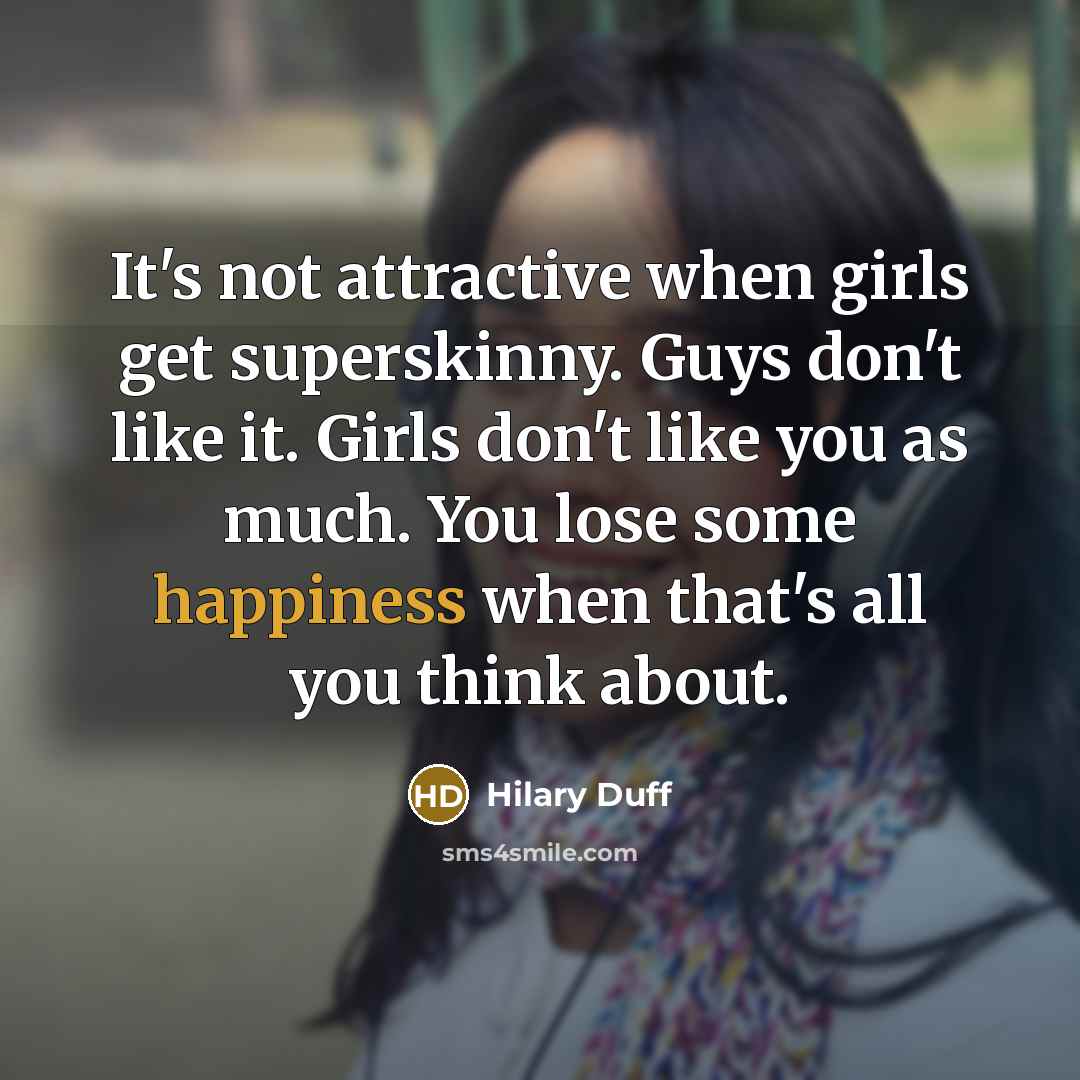 “It's not attractive when girls get superskinny. Guys don't like…” quote by Hilary Duff