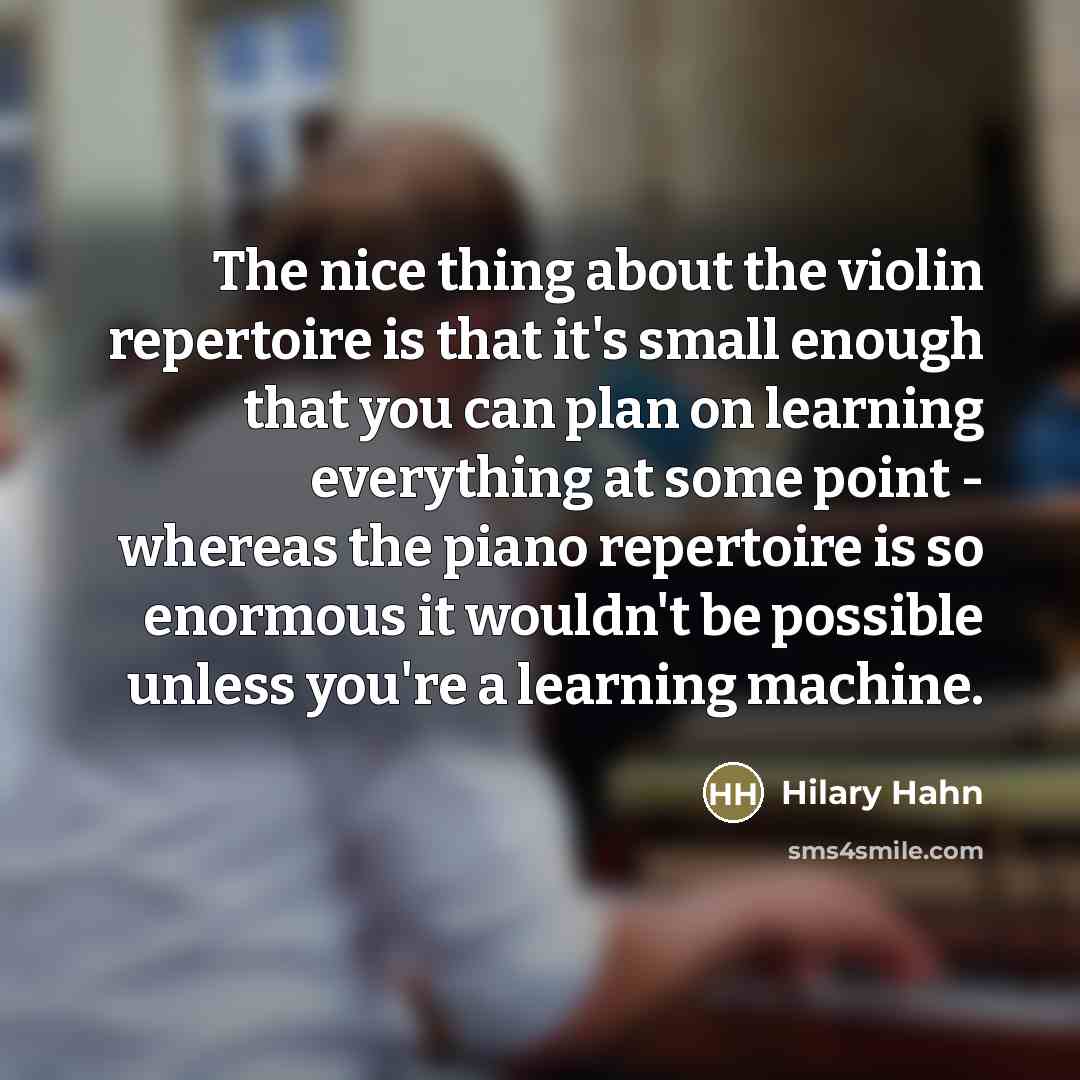 “The nice thing about the violin repertoire is that it's…” quote by Hilary Hahn