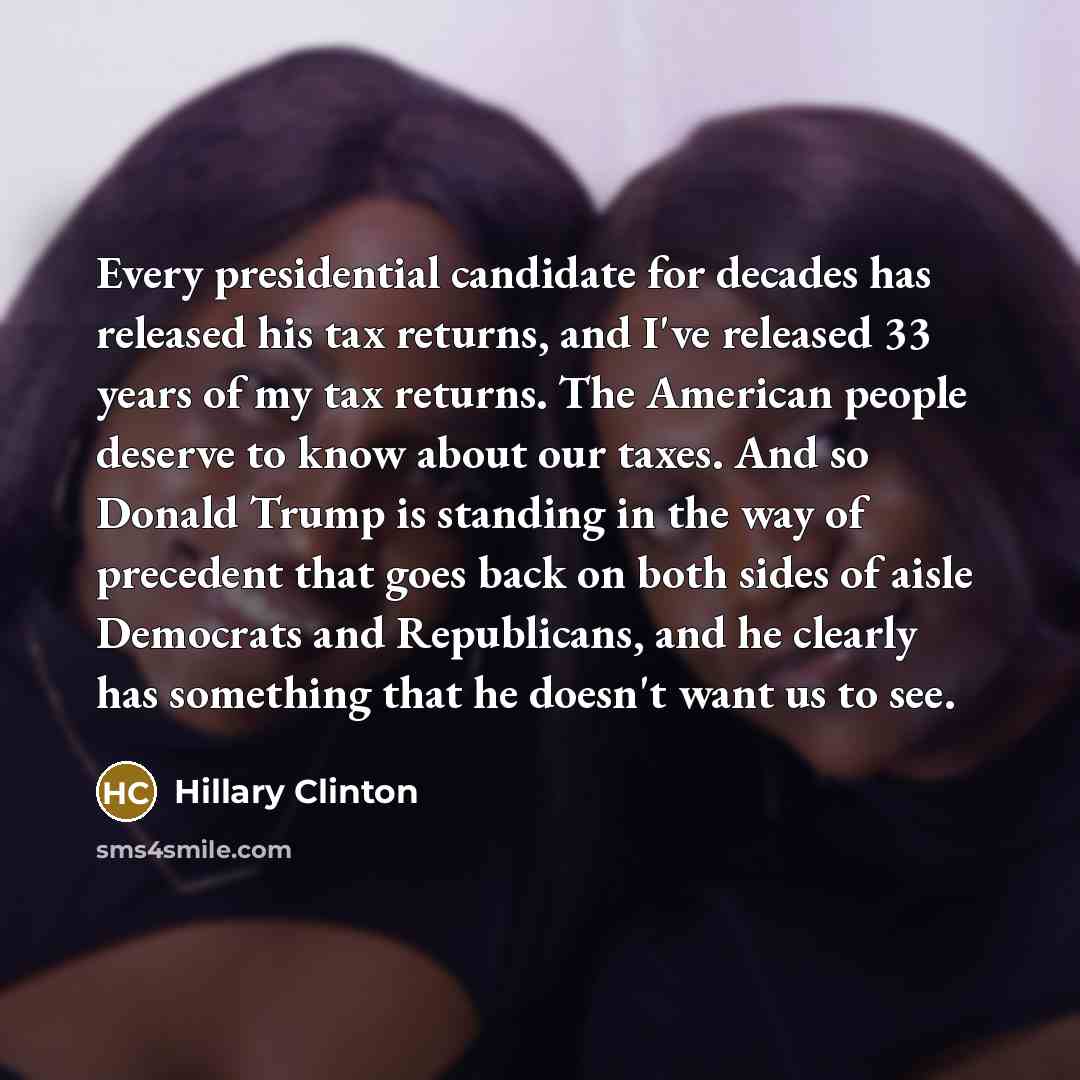 “Every presidential candidate for decades has released his tax returns,…” quote by Hillary Clinton