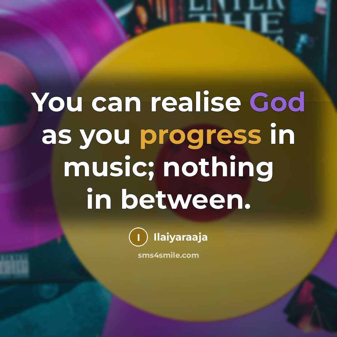 “You can realise God as you progress in music; nothing…” quote by Ilaiyaraaja
