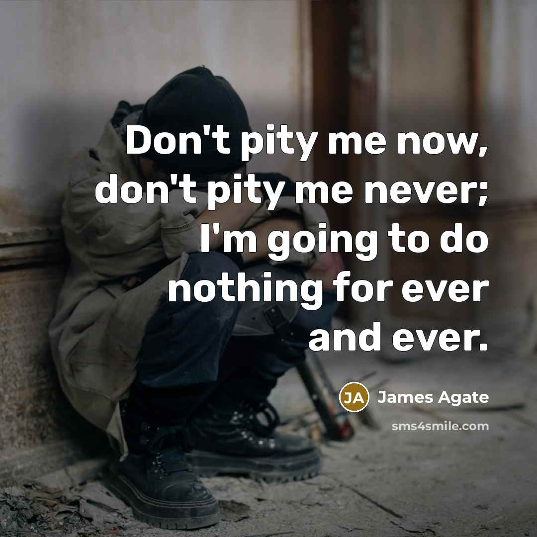 “Don't pity me now, don't pity me never; I'm going…” quote by James Agate