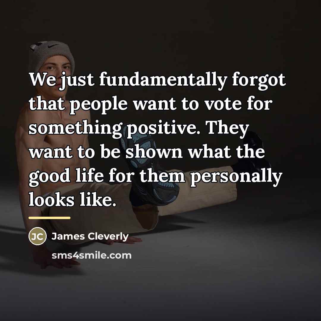 “We just fundamentally forgot that people want to vote for…” quote by James Cleverly