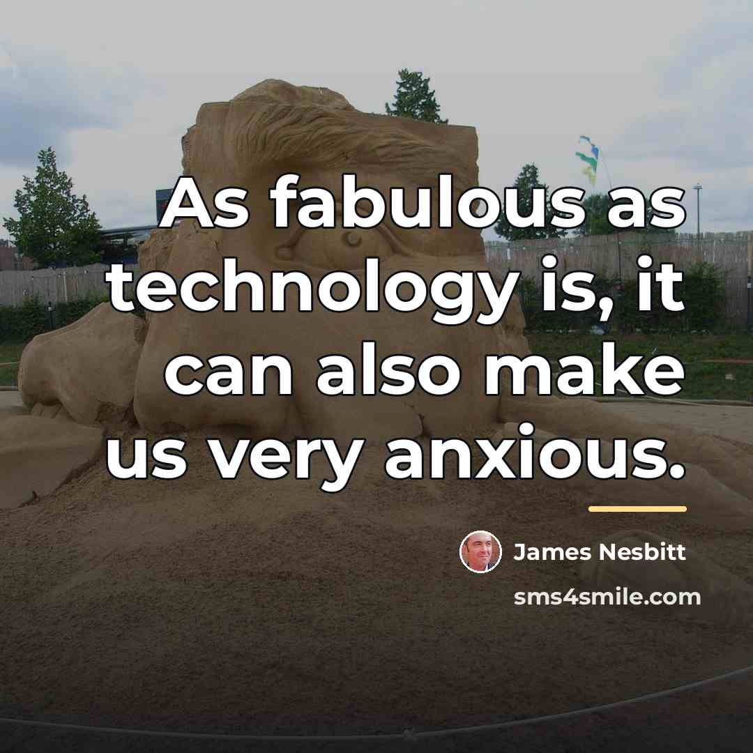 “As fabulous as technology is, it can also make us…” quote by James Nesbitt