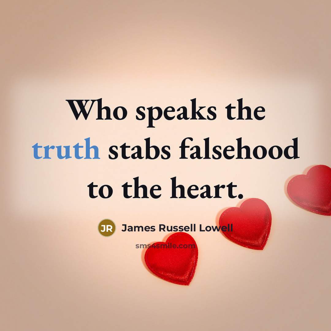 “Who speaks the truth stabs falsehood to the heart.…” quote by James Russell Lowell