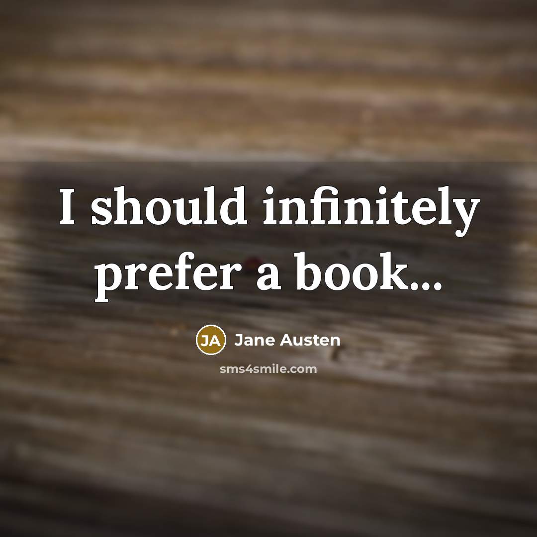 “I should infinitely prefer a book...…” quote by Jane Austen