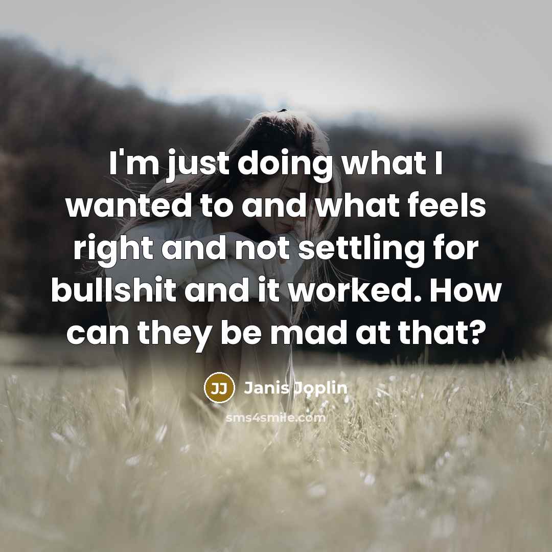 “I'm just doing what I wanted to and what feels…” quote by Janis Joplin
