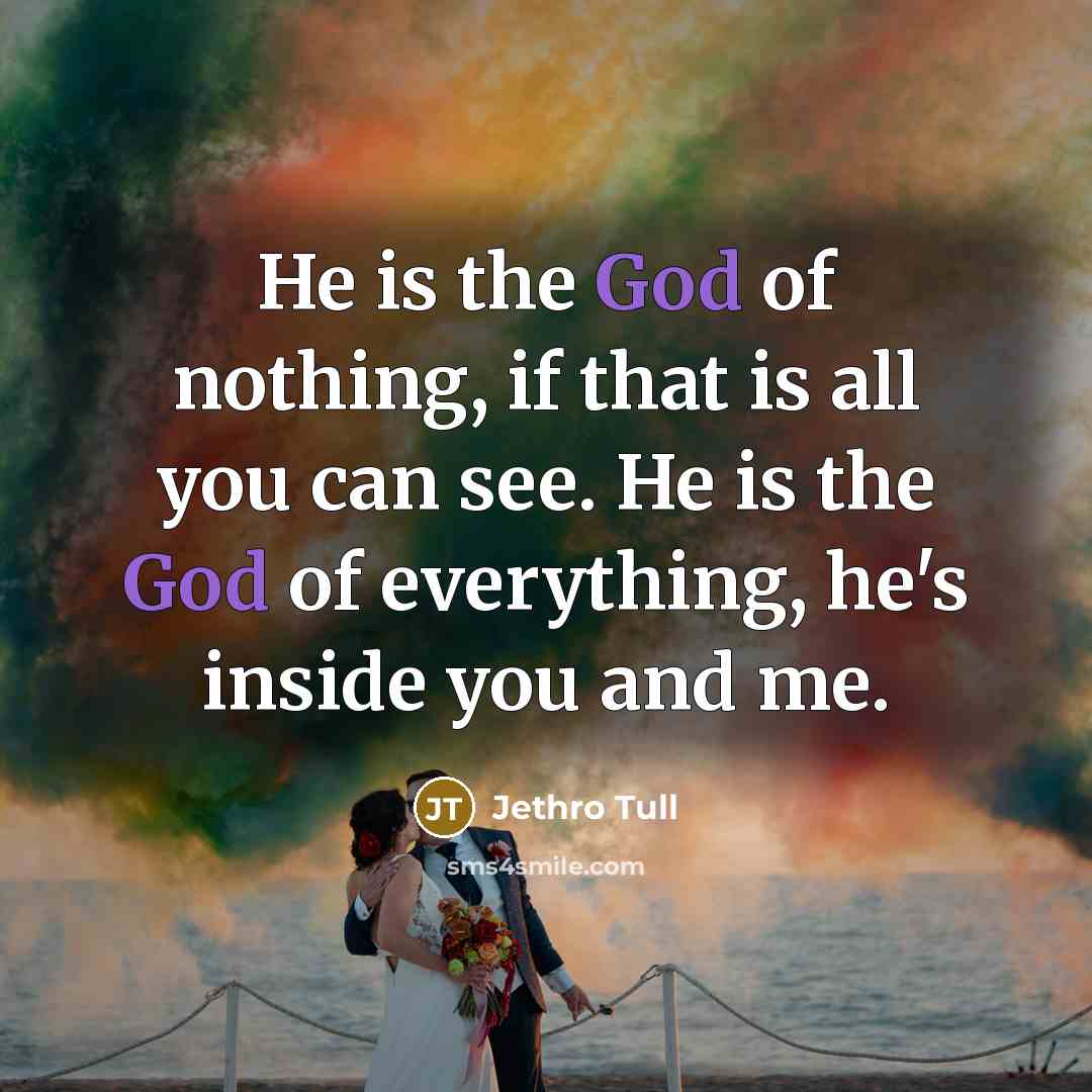 “He is the God of nothing, if that is all…” quote by Jethro Tull