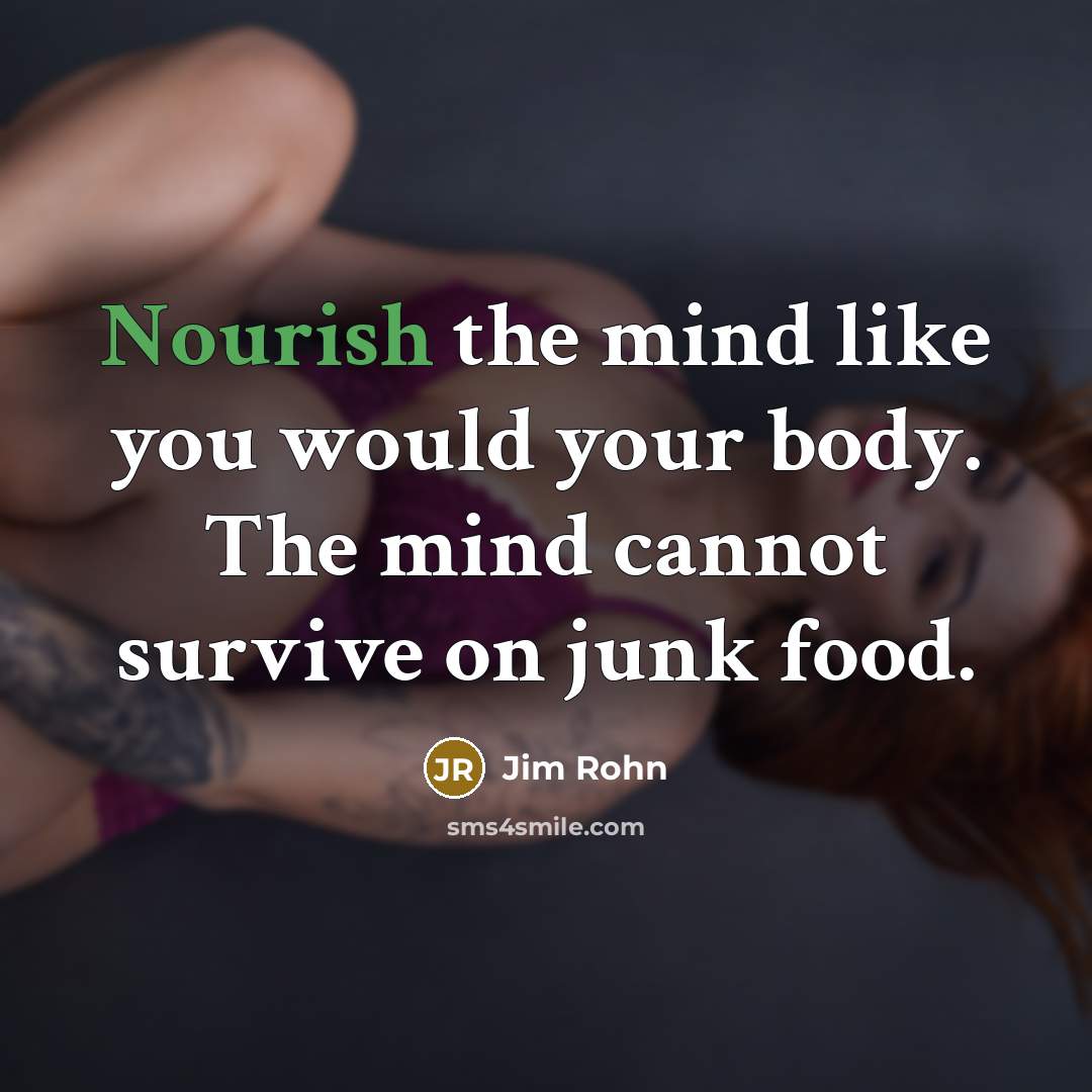 “Nourish the mind like you would your body. The mind…” quote by Jim Rohn