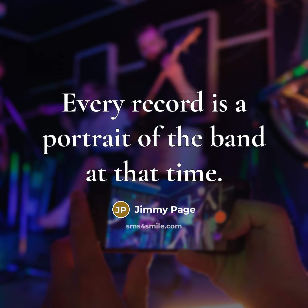 “Every record is a portrait of the band at that…” quote by Jimmy Page
