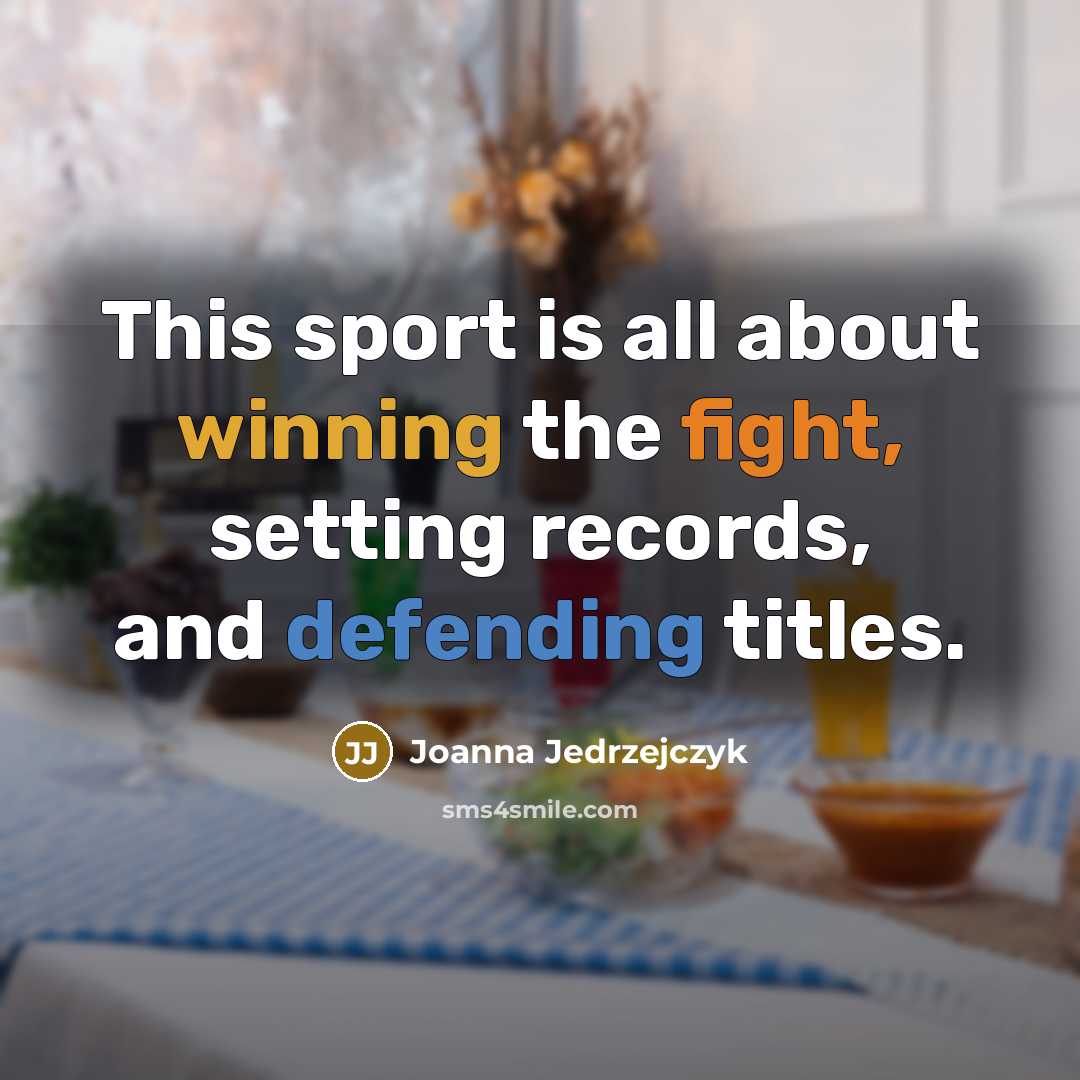 “This sport is all about winning the fight, setting records,…” quote by Joanna Jedrzejczyk