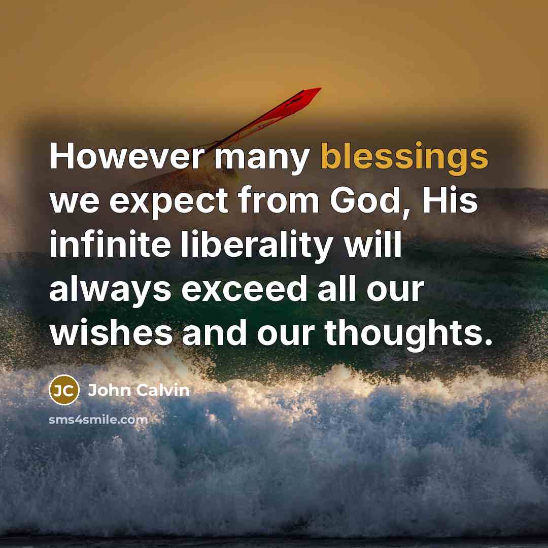 “However many blessings we expect from God, His infinite liberality…” quote by John Calvin