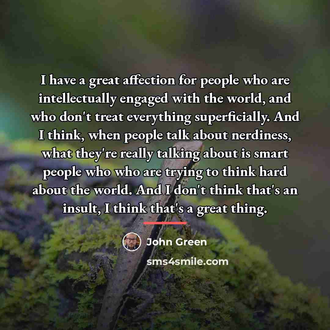 “I have a great affection for people who are intellectually…” quote by John Green