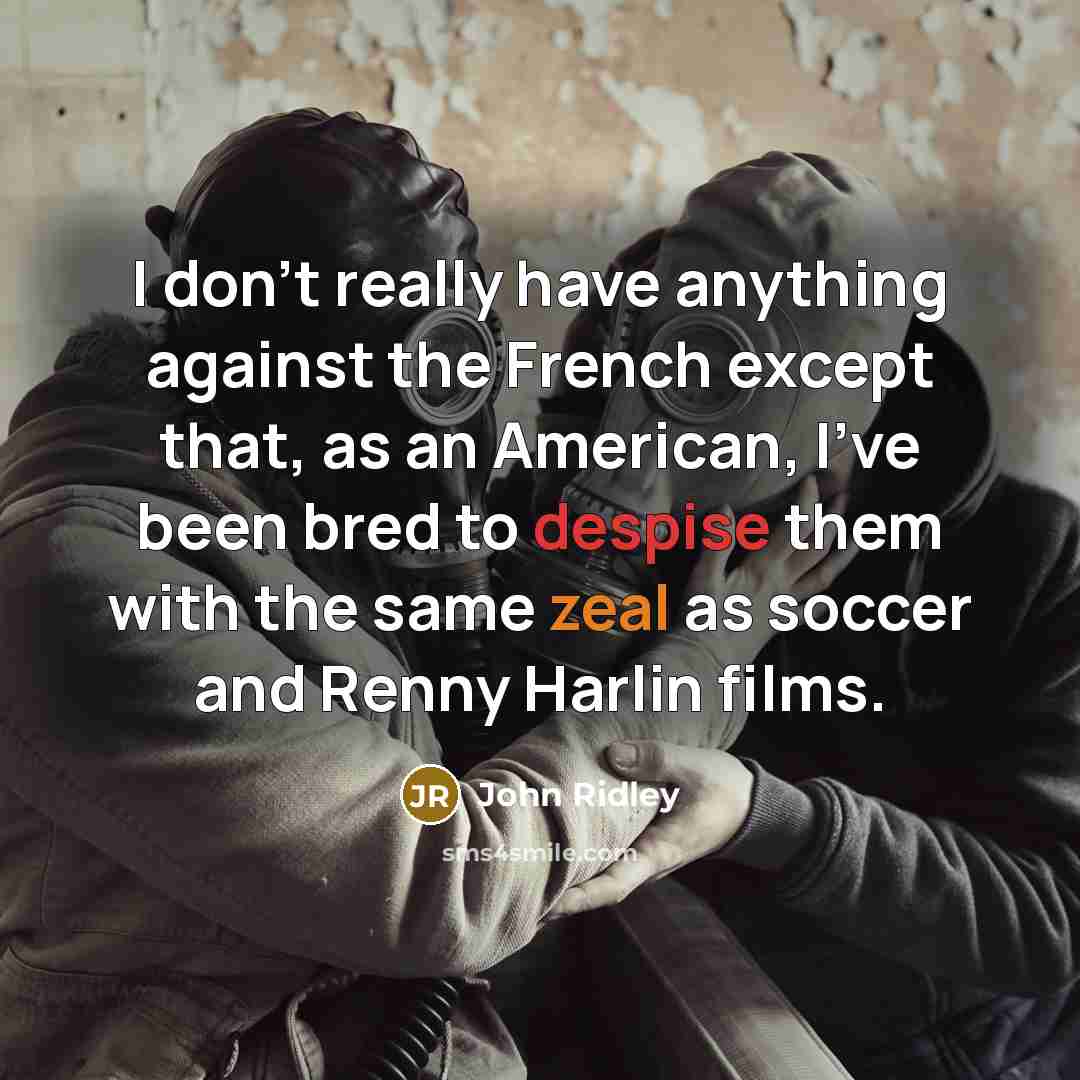 “I don't really have anything against the French except that,…” quote by John Ridley