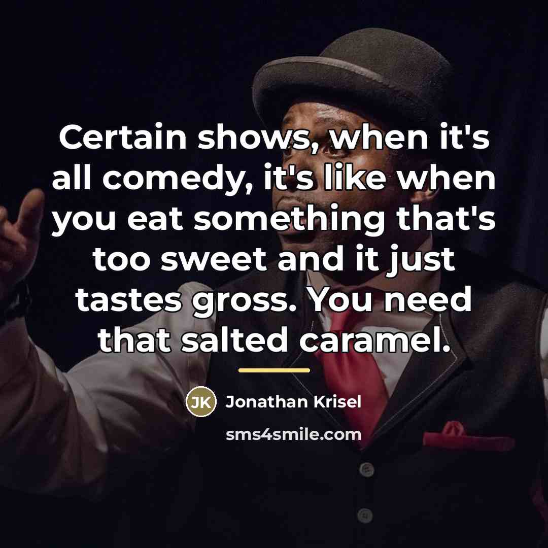 “Certain shows, when it's all comedy, it's like when you…” quote by Jonathan Krisel