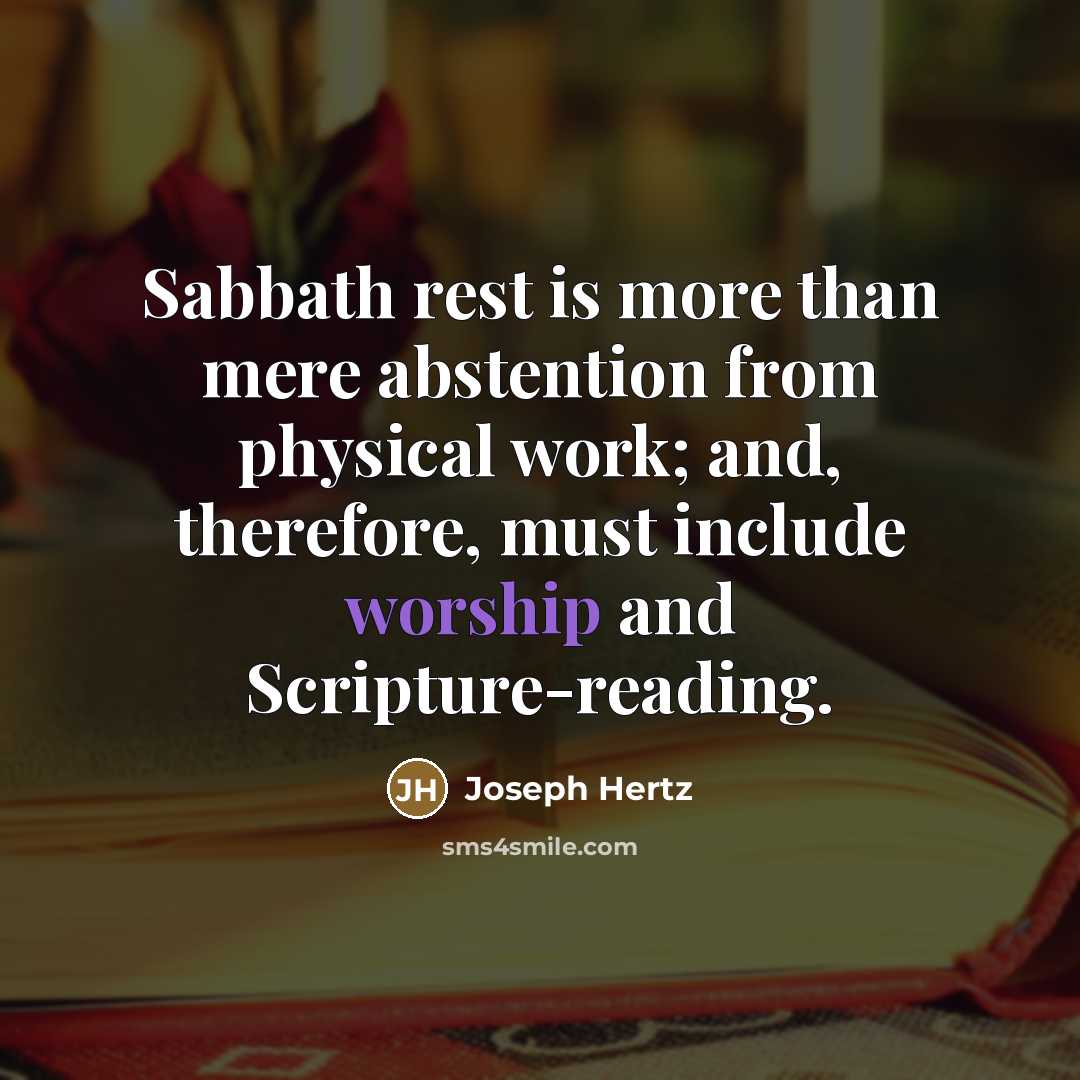 “Sabbath rest is more than mere abstention from physical work;…” quote by Joseph Hertz