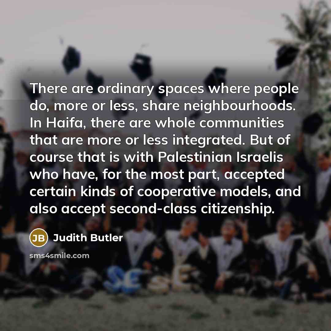 “There are ordinary spaces where people do, more or less,…” quote by Judith Butler