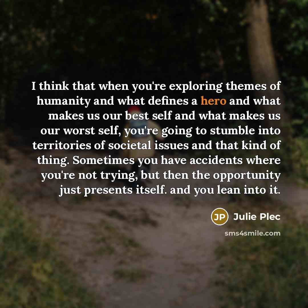 “I think that when you're exploring themes of humanity and…” quote by Julie Plec