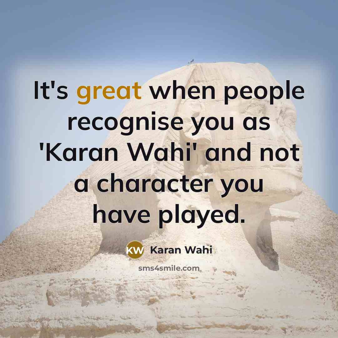 “It's great when people recognise you as 'Karan Wahi' and…” quote by Karan Wahi