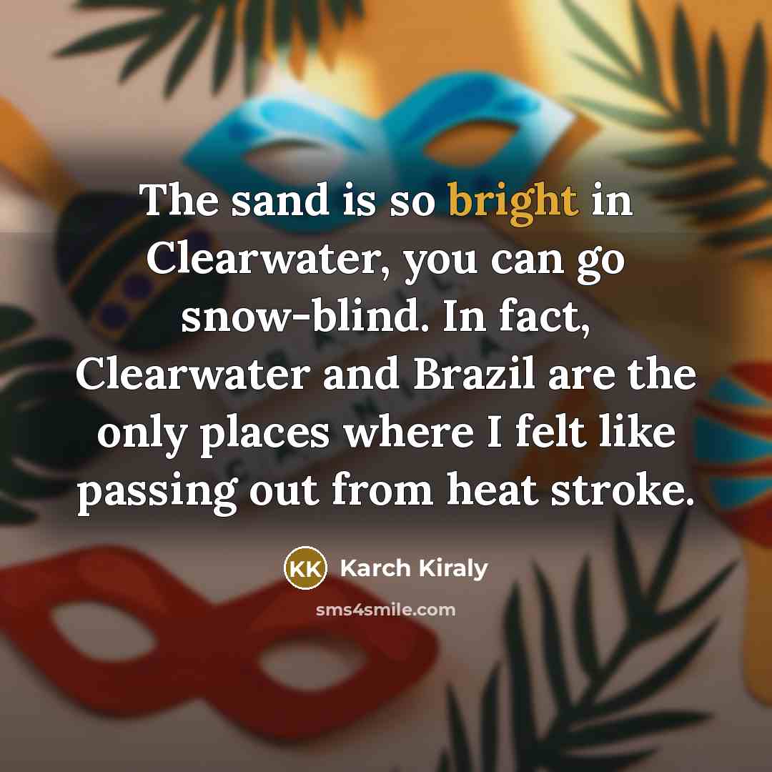 “The sand is so bright in Clearwater, you can go…” quote by Karch Kiraly