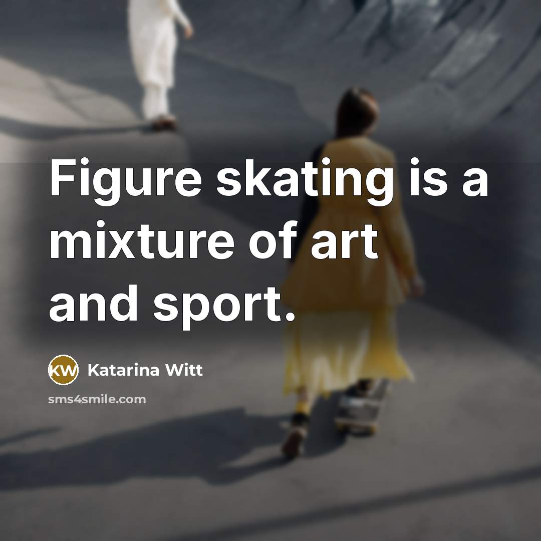 “Figure skating is a mixture of art and sport.…” quote by Katarina Witt