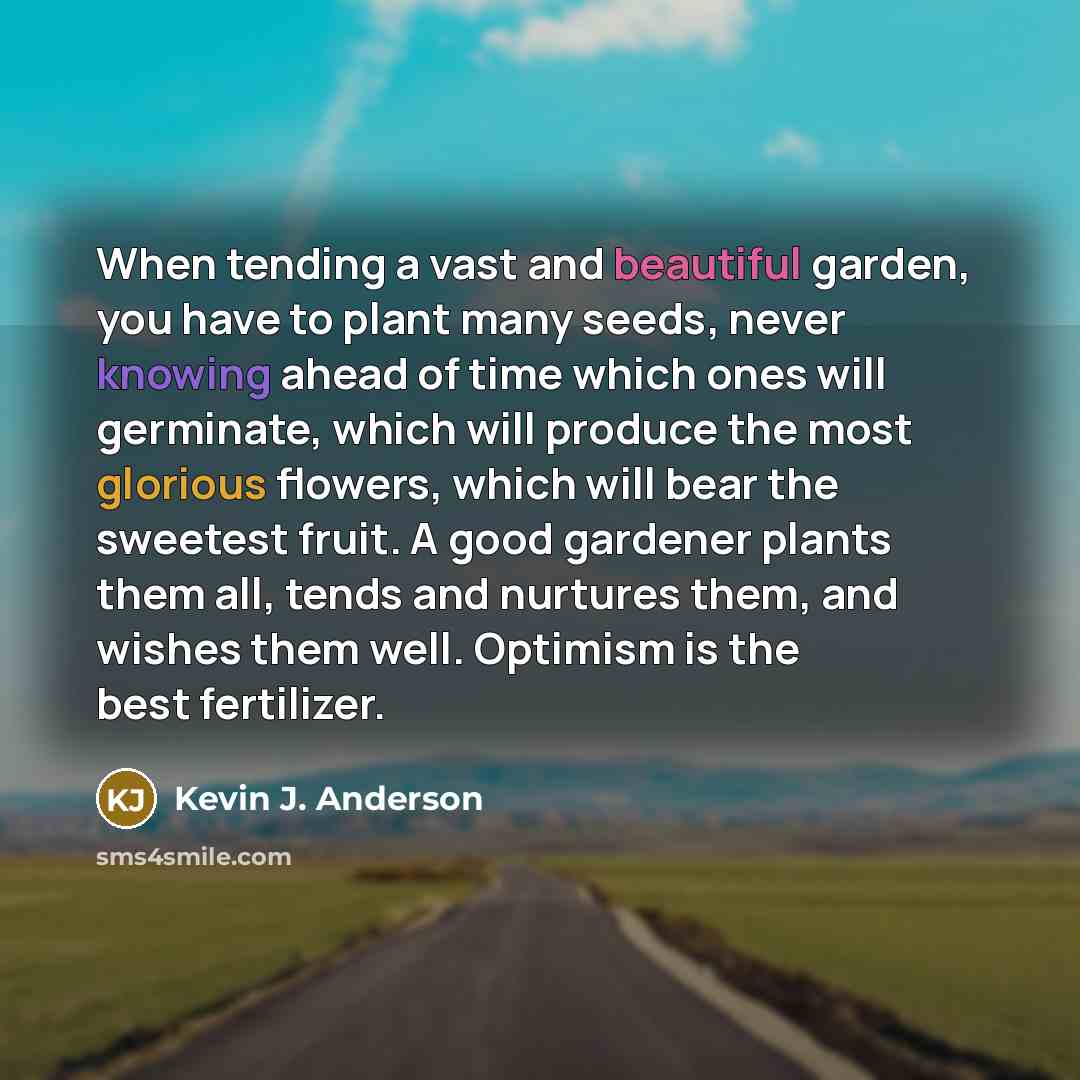 “When tending a vast and beautiful garden, you have to…” quote by Kevin J. Anderson