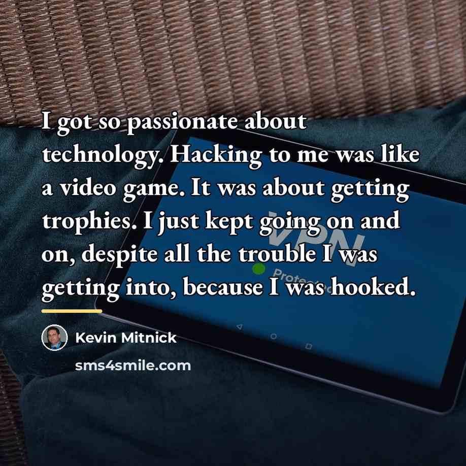 “I got so passionate about technology. Hacking to me was…” quote by Kevin Mitnick