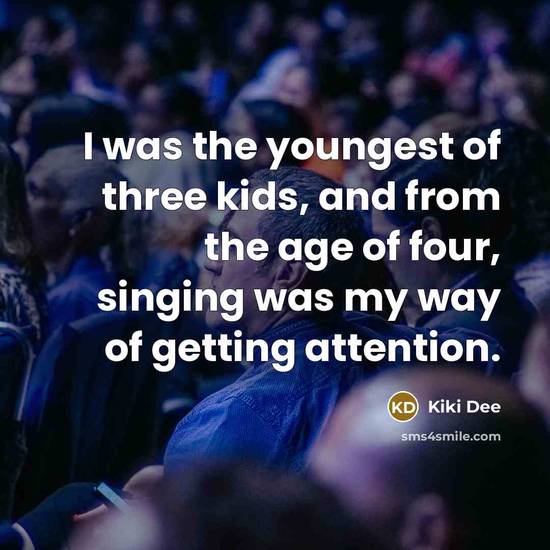 “I was the youngest of three kids, and from the…” quote by Kiki Dee