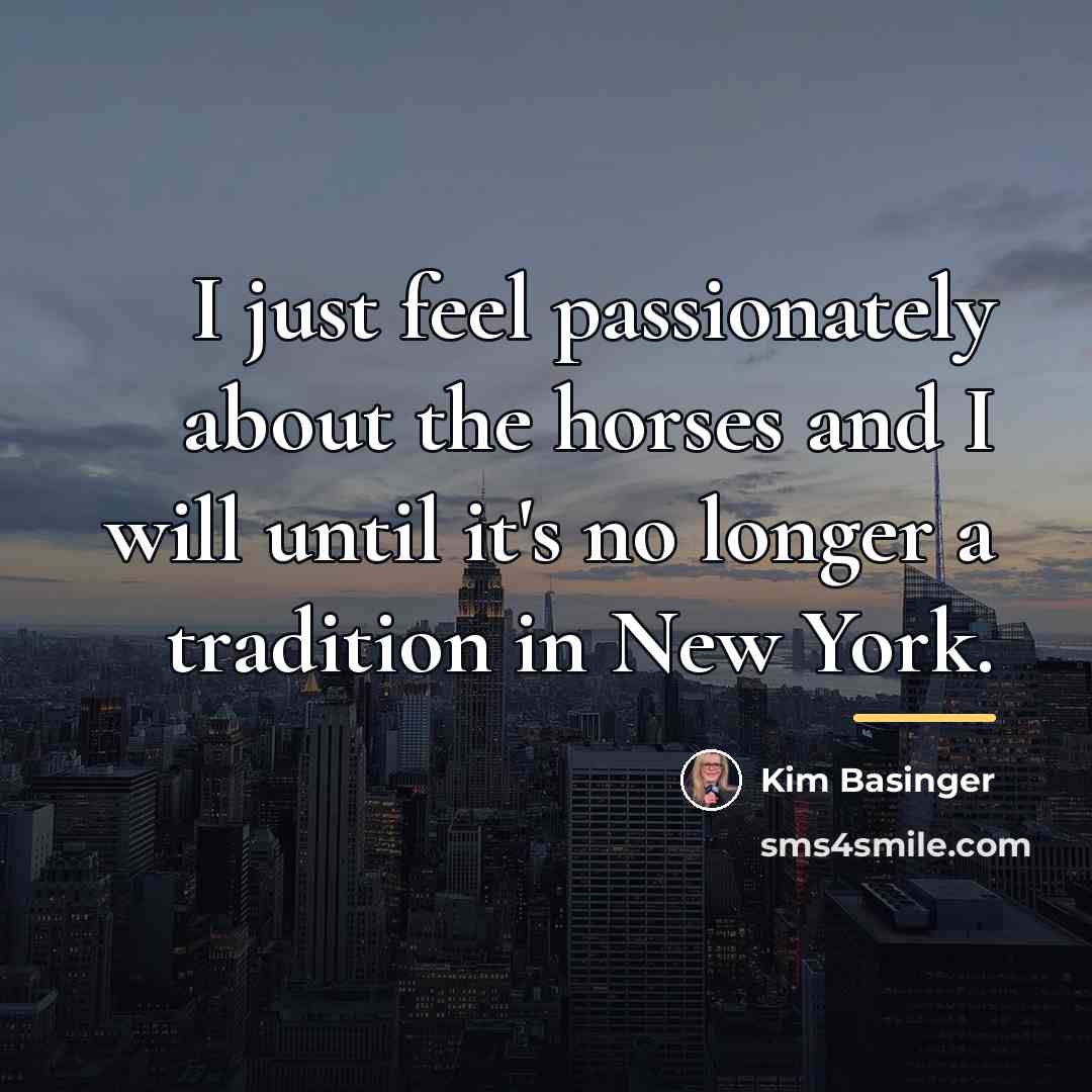 “I just feel passionately about the horses and I will…” quote by Kim Basinger