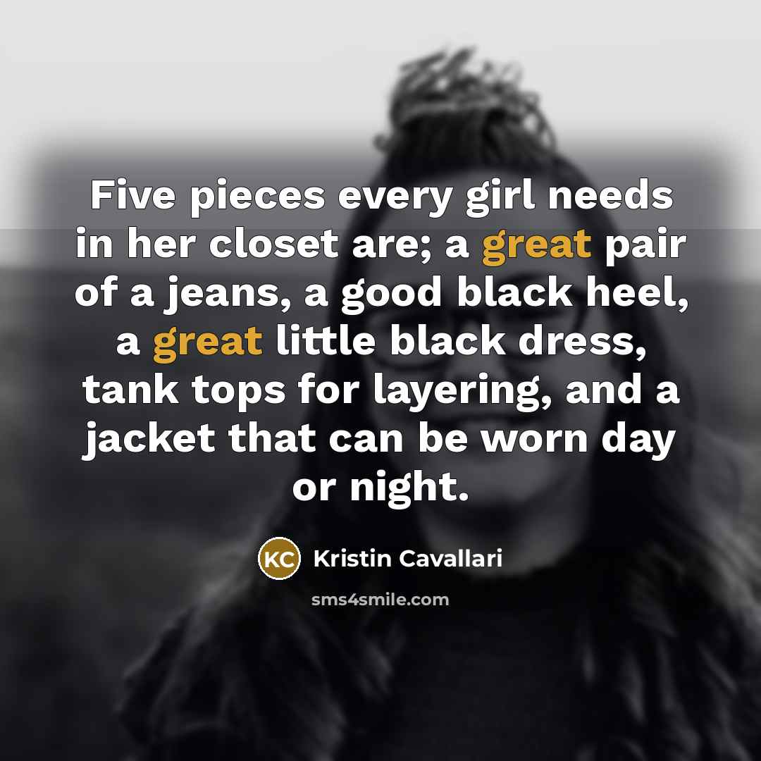 “Five pieces every girl needs in her closet are; a…” quote by Kristin Cavallari