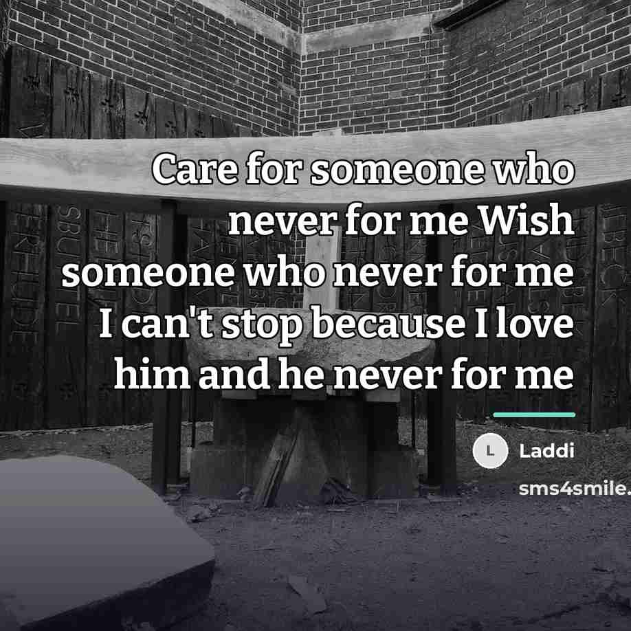 “Care for someone who never for me Wish someone who…” quote by Laddi