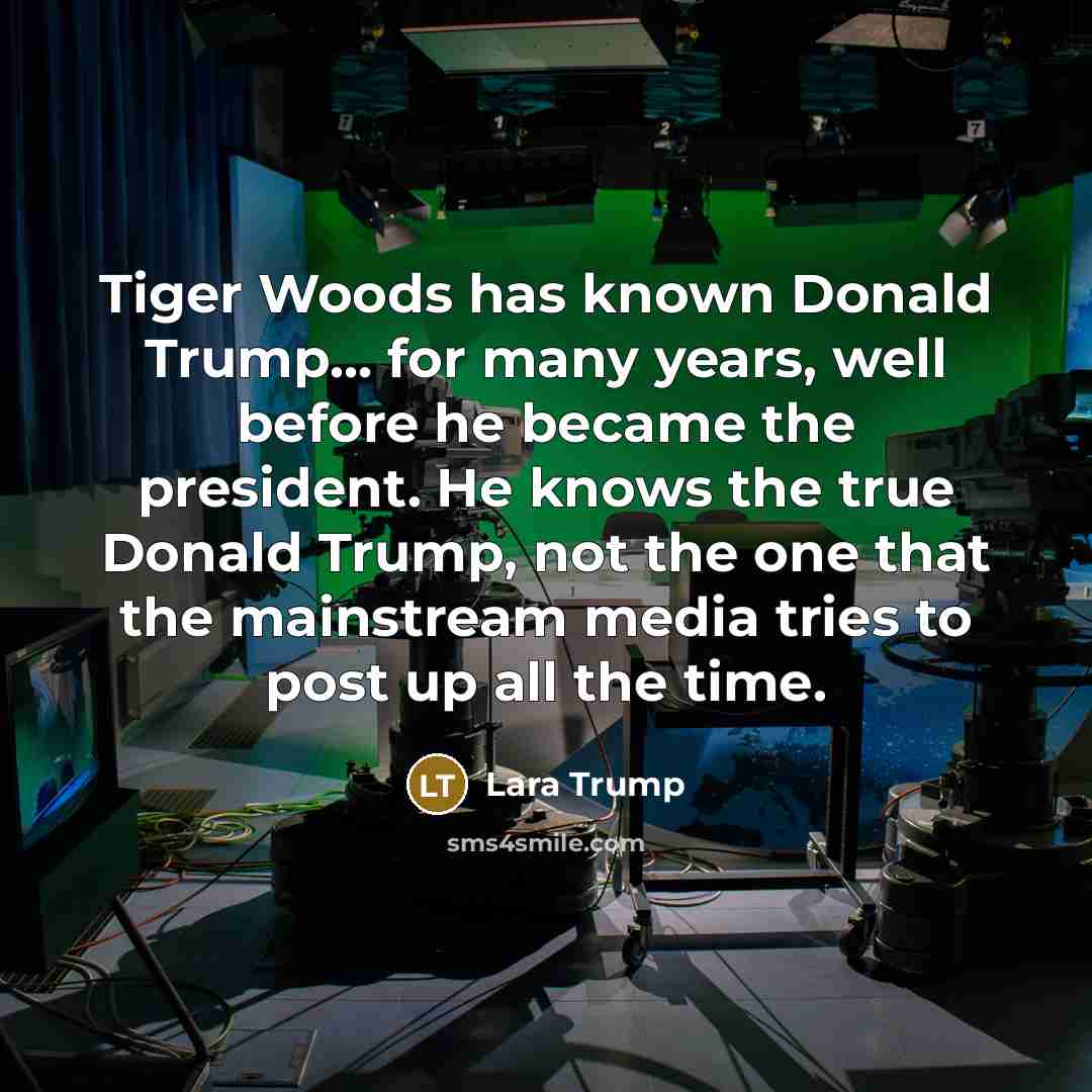 “Tiger Woods has known Donald Trump... for many years, well…” quote by Lara Trump
