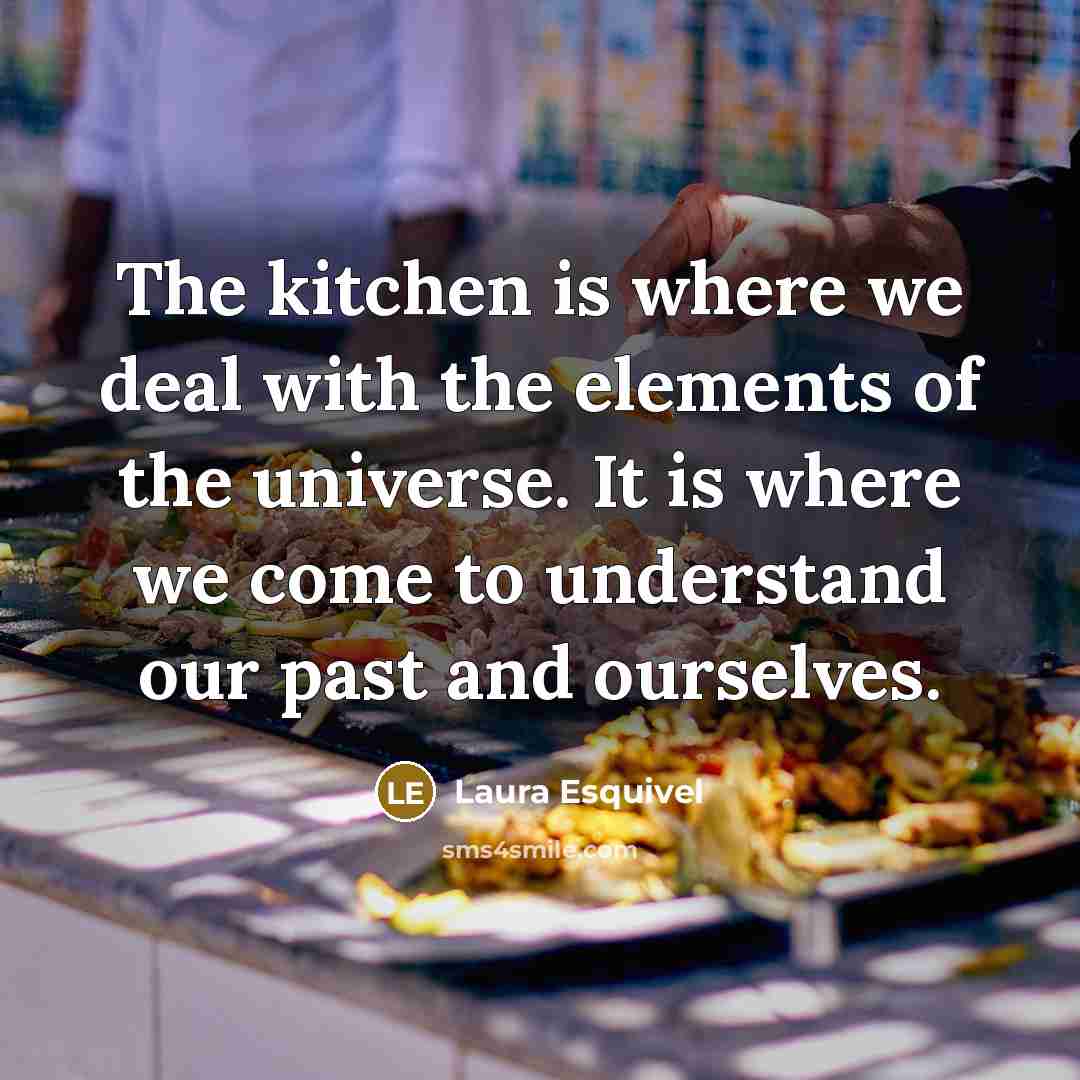 “The kitchen is where we deal with the elements of…” quote by Laura Esquivel
