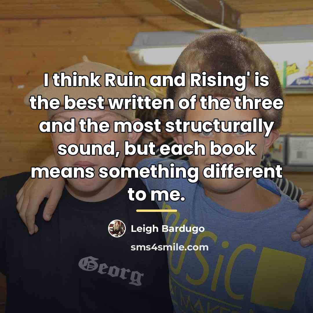 “I think Ruin and Rising' is the best written of…” quote by Leigh Bardugo