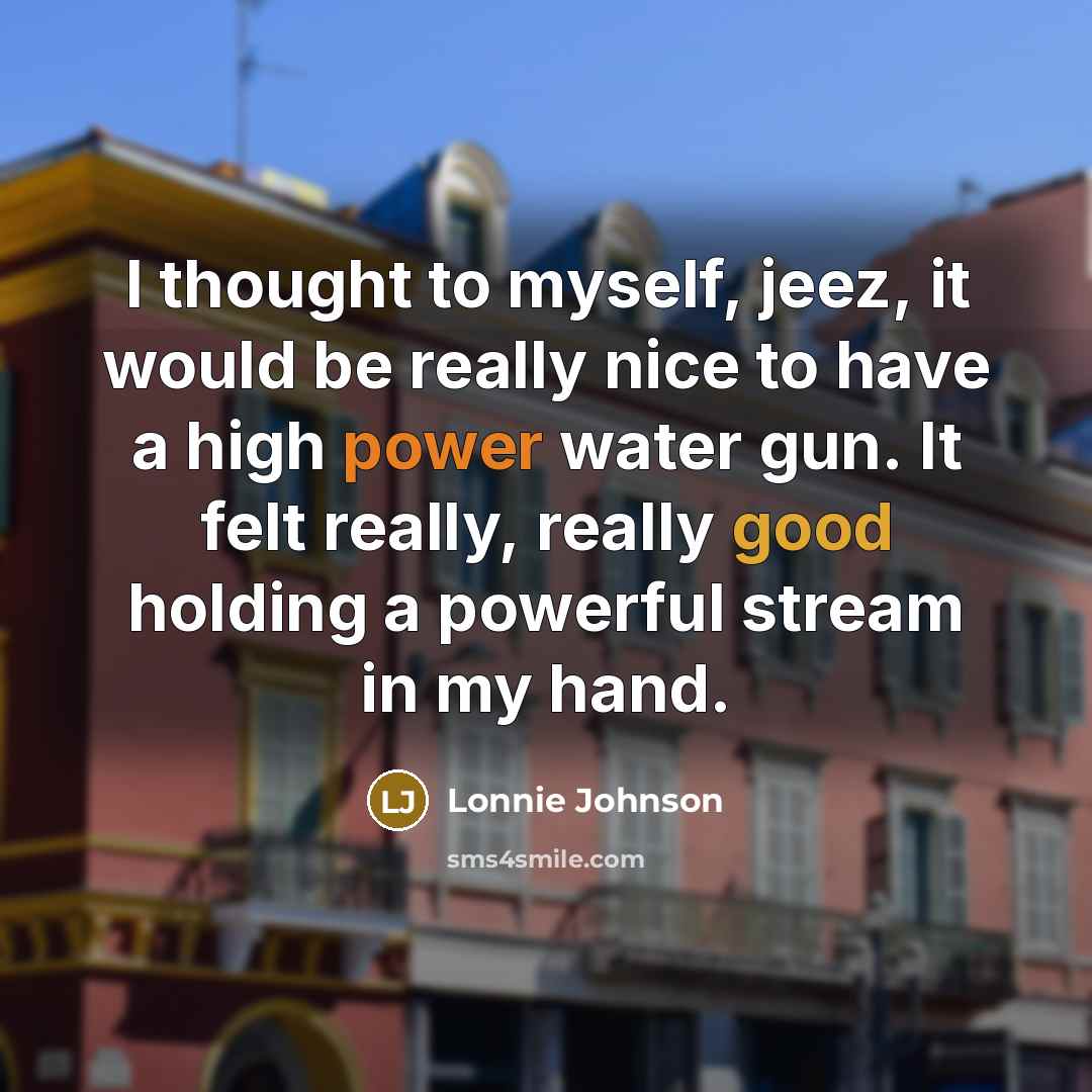 “I thought to myself, jeez, it would be really nice…” quote by Lonnie Johnson