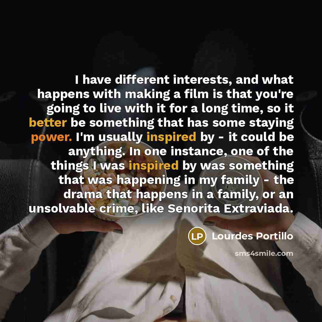“I have different interests, and what happens with making a…” quote by Lourdes Portillo