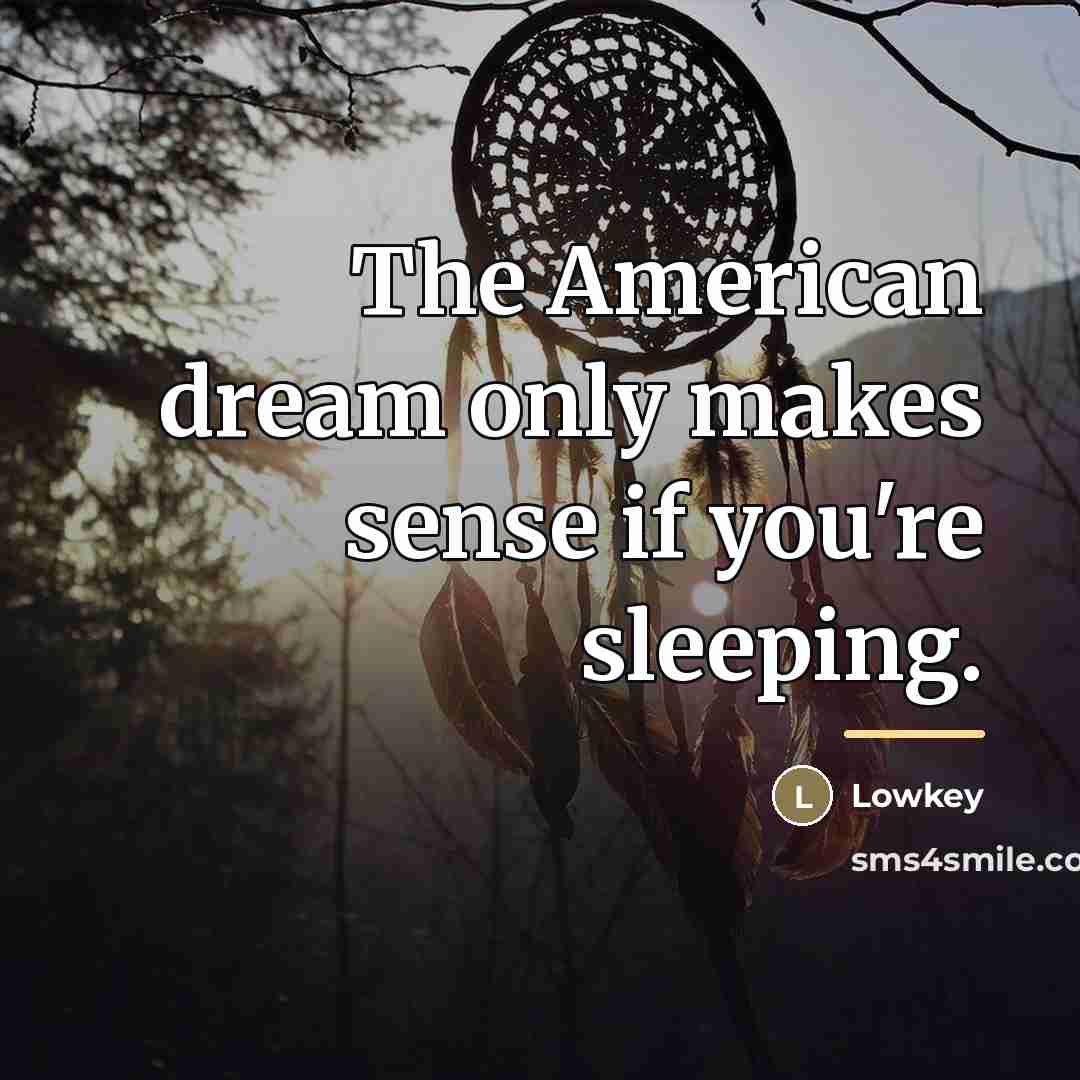 “The American dream only makes sense if you're sleeping.…” quote by Lowkey