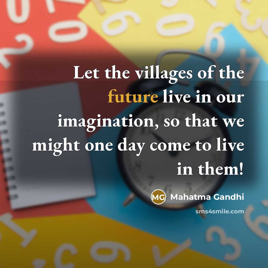 “Let the villages of the future live in our imagination,…” quote by Mahatma Gandhi