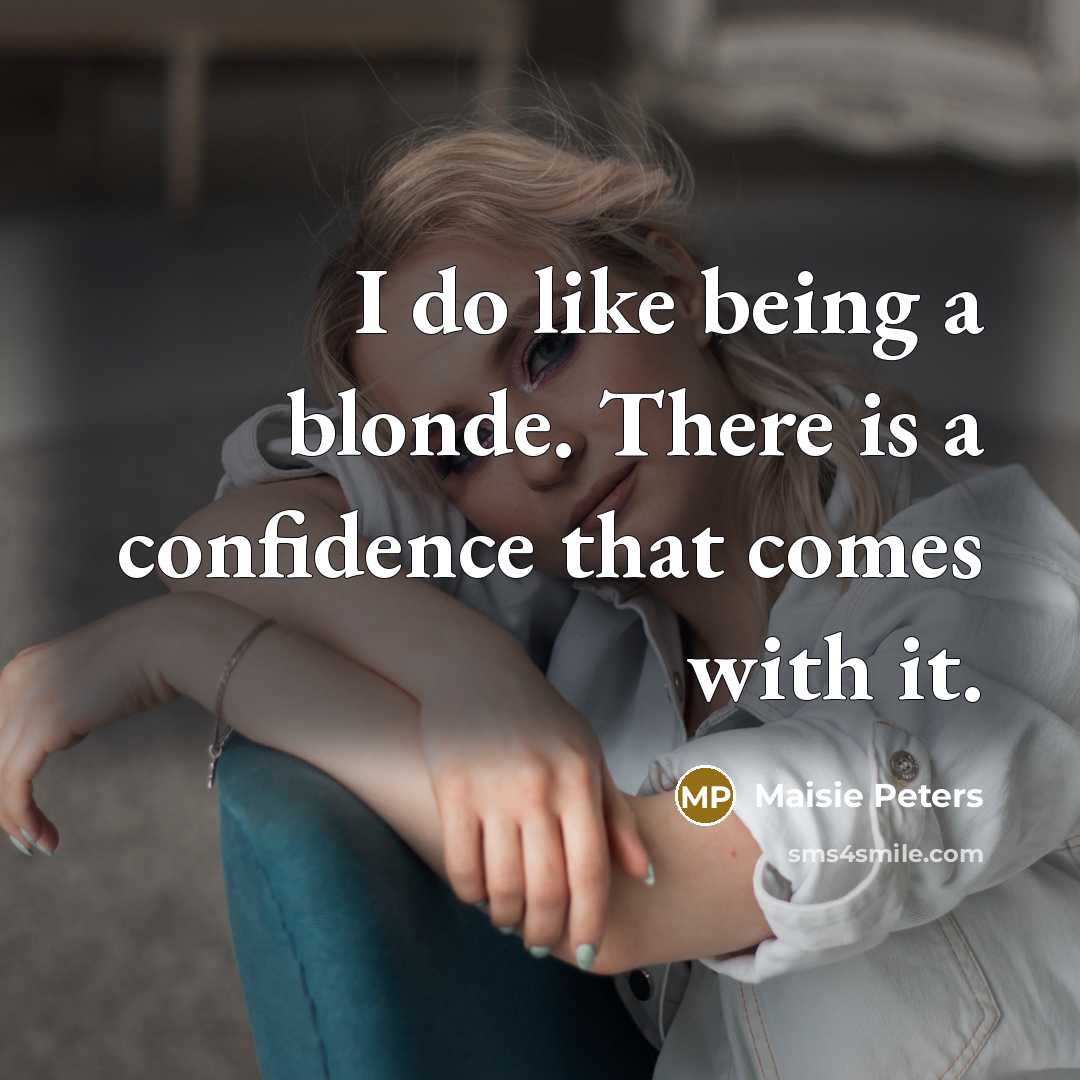 “I do like being a blonde. There is a confidence…” quote by Maisie Peters