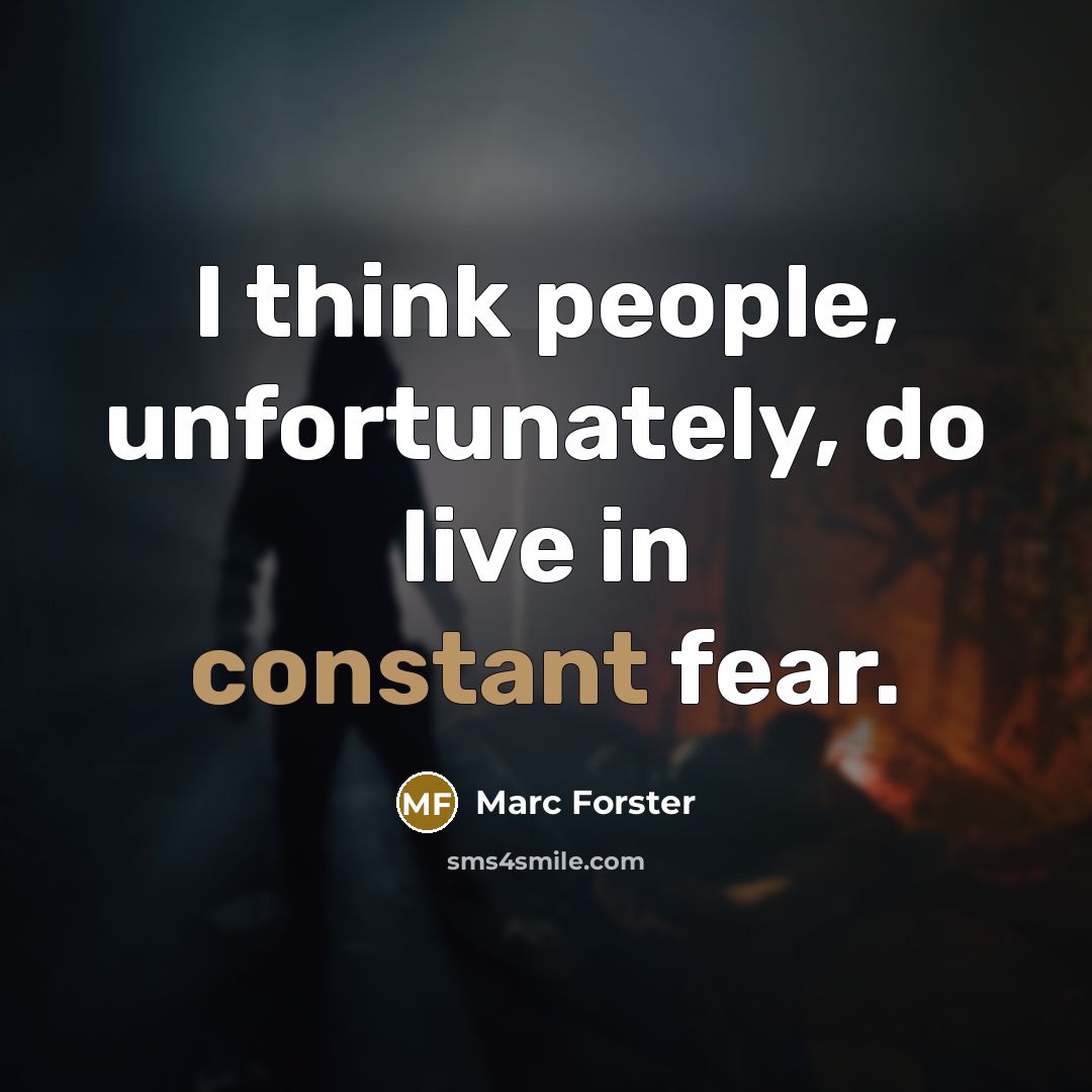“I think people, unfortunately, do live in constant fear.…” quote by Marc Forster