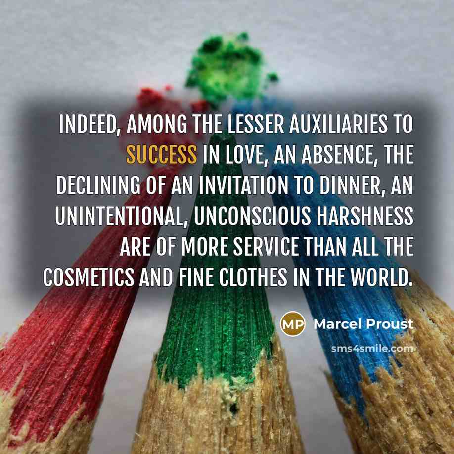 “Indeed, among the lesser auxiliaries to success in love, an…” quote by Marcel Proust