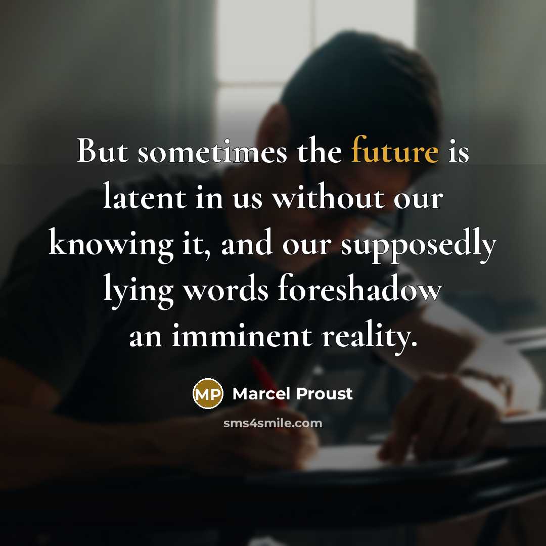 “But sometimes the future is latent in us without our…” quote by Marcel Proust