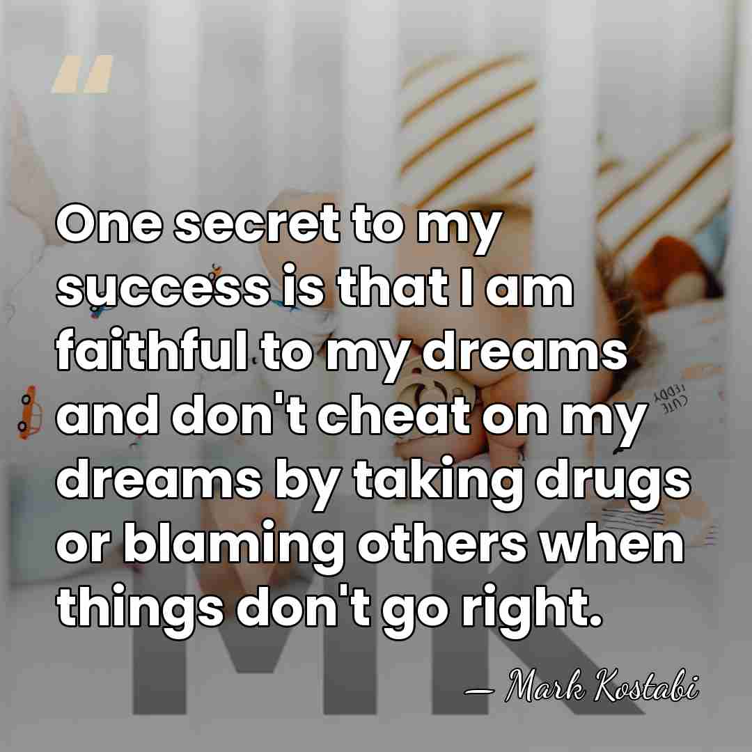 One secret to my success is that I am faithful to my&hellip; - Mark Kostabi