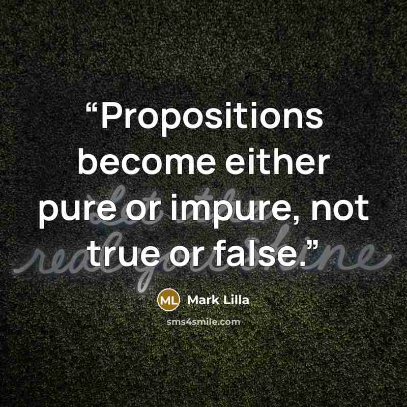 “Propositions become either pure or impure, not true or false.” quote by Mark Lilla