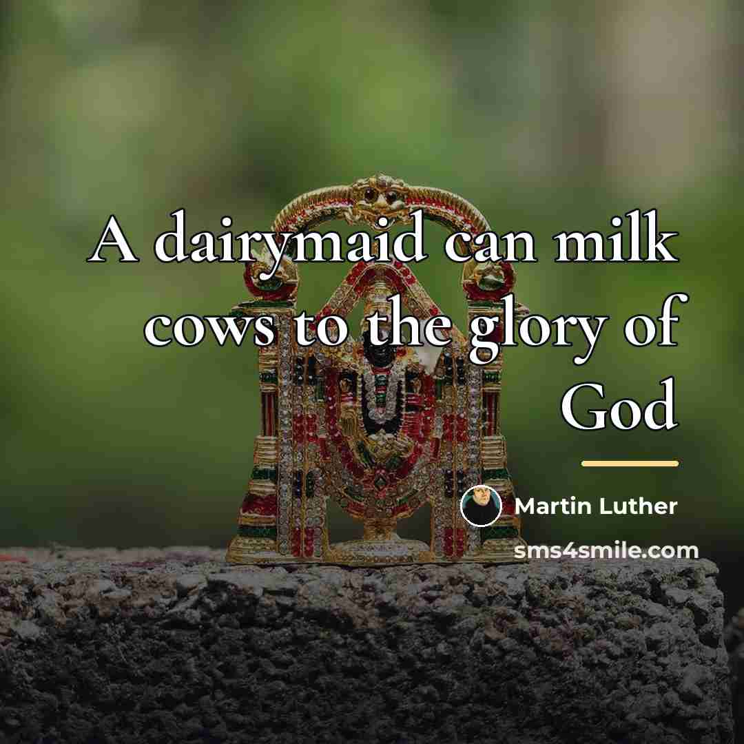 “A dairymaid can milk cows to the glory of God…” quote by Martin Luther