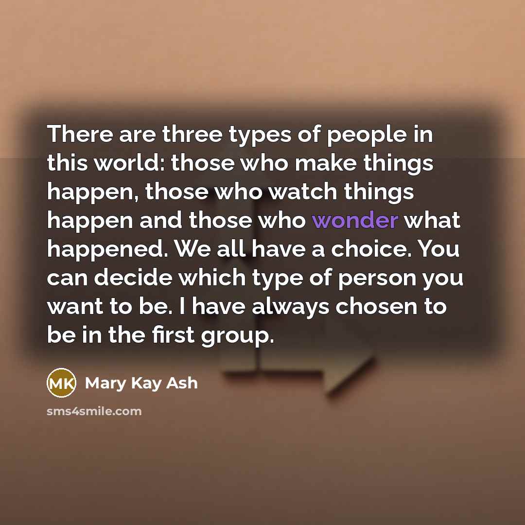 “There are three types of people in this world: those…” quote by Mary Kay Ash