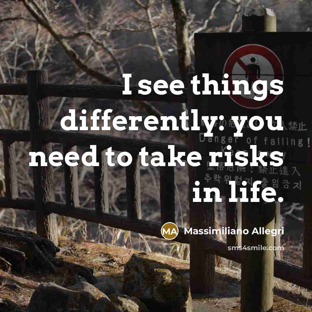 “I see things differently: you need to take risks in…” quote by Massimiliano Allegri