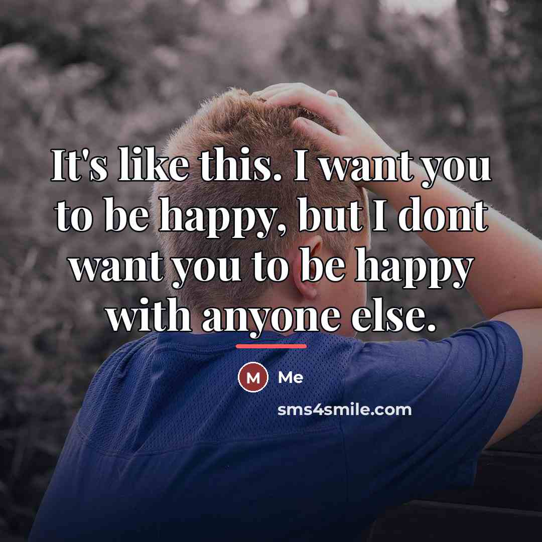 “It's like this. I want you to be happy, but…” quote by Me